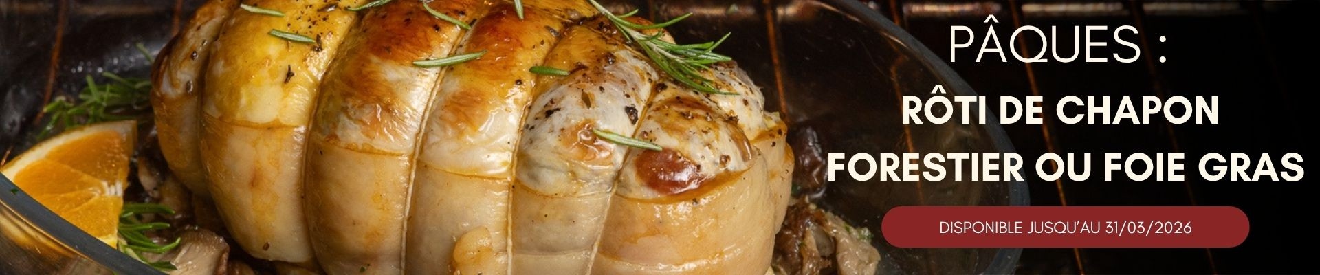 paques rôti de chapon forestier ou foie gras jusqu'au 31/003/2026